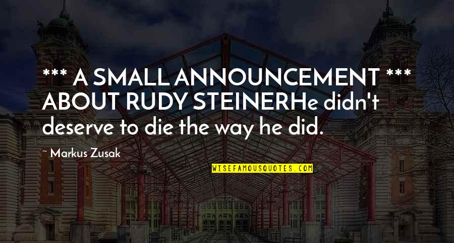 Death This Way Quotes By Markus Zusak: *** A SMALL ANNOUNCEMENT *** ABOUT RUDY STEINERHe