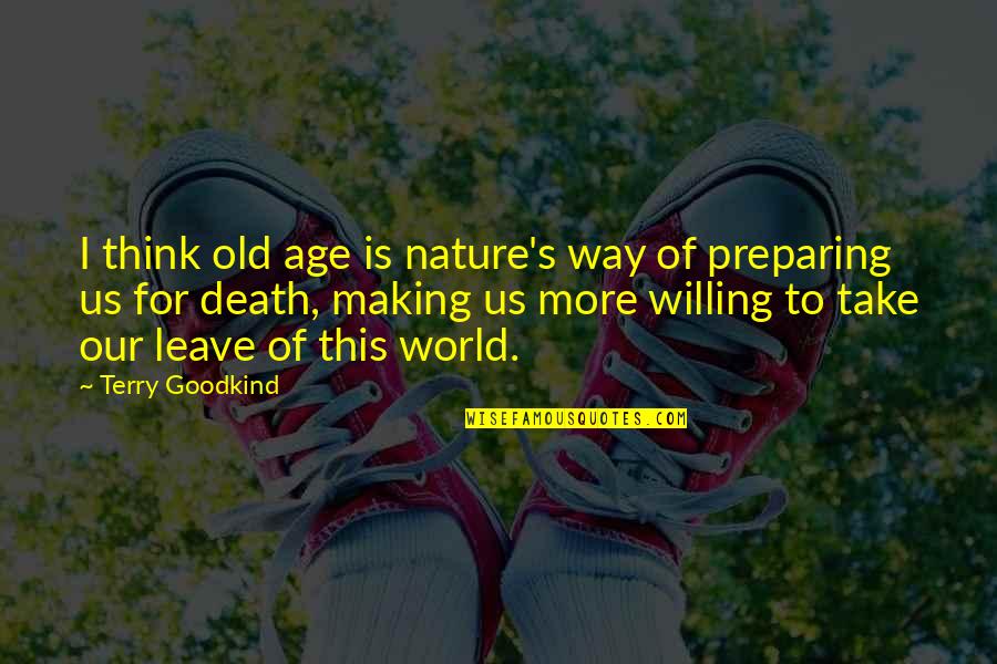 Death This Way Quotes By Terry Goodkind: I think old age is nature's way of