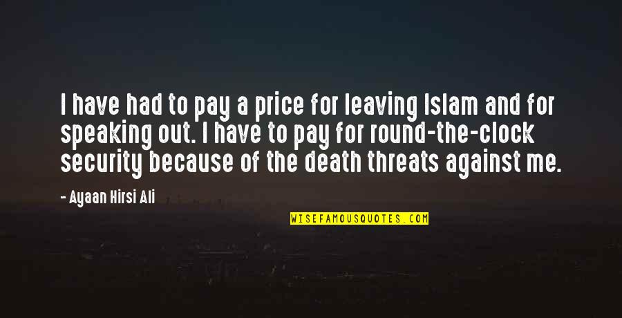 Death Threats Quotes By Ayaan Hirsi Ali: I have had to pay a price for