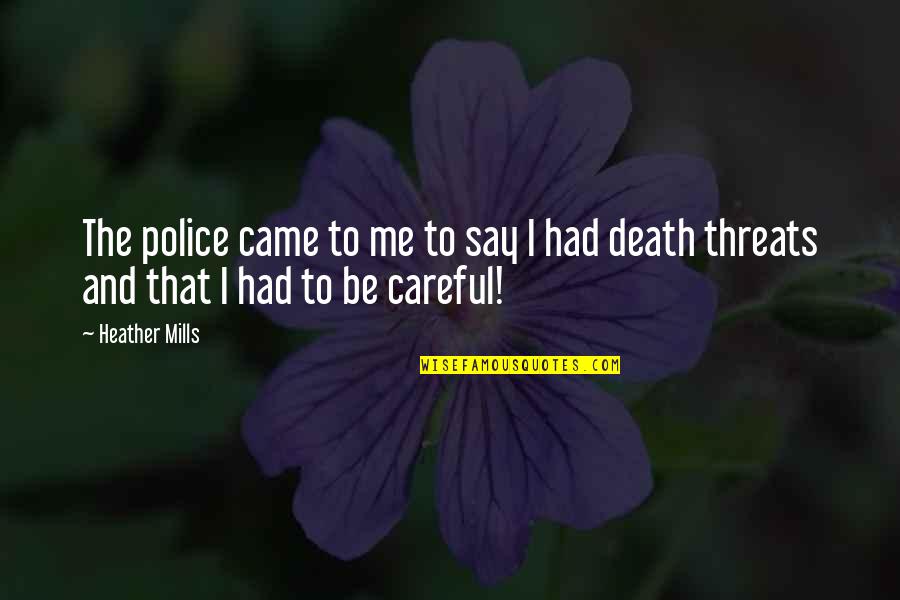 Death Threats Quotes By Heather Mills: The police came to me to say I