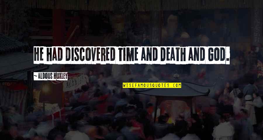 Death Time Quotes By Aldous Huxley: He had discovered Time and Death and God.