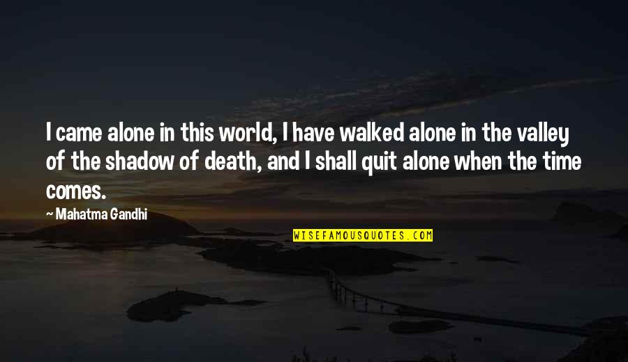 Death Time Quotes By Mahatma Gandhi: I came alone in this world, I have