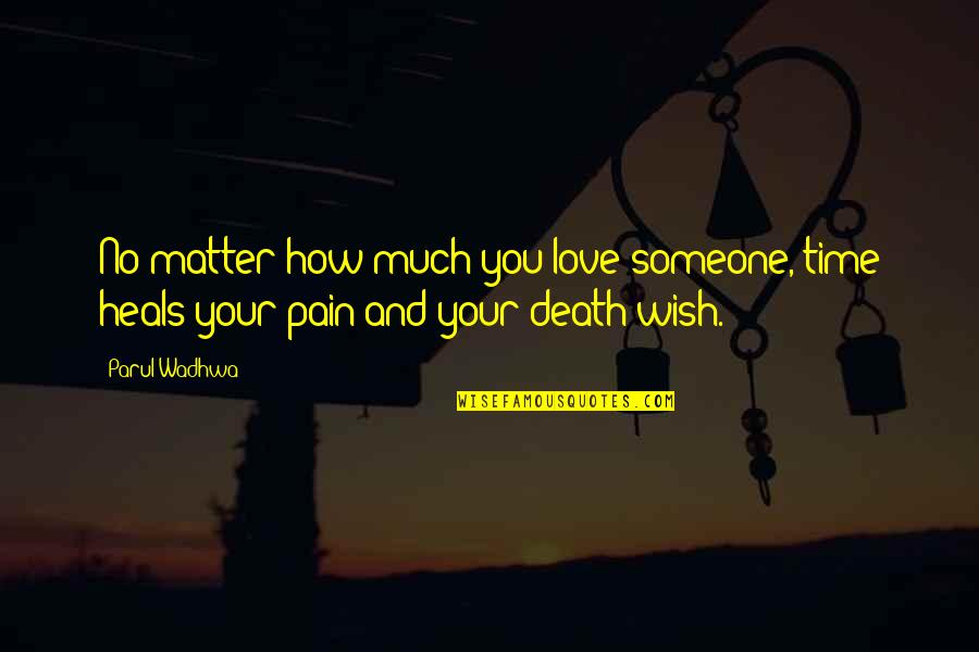 Death Time Quotes By Parul Wadhwa: No matter how much you love someone, time