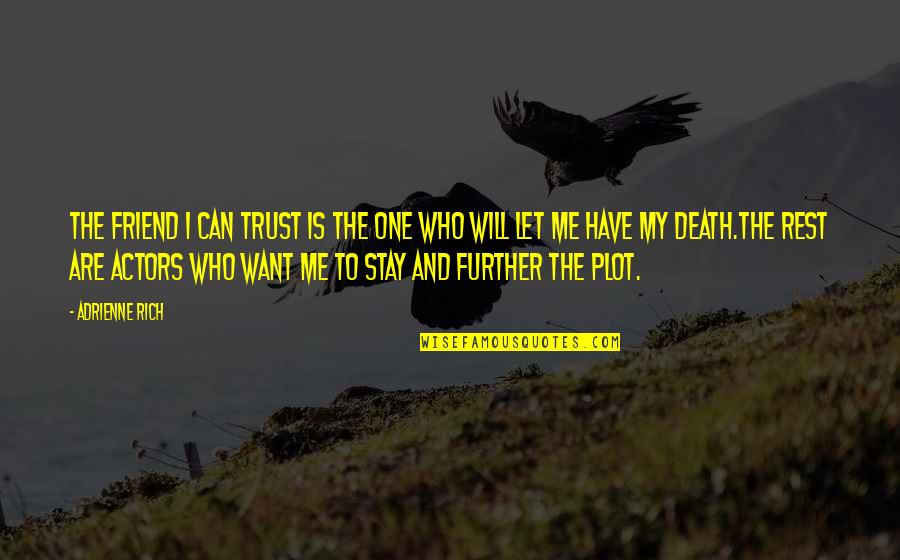 Death To A Friend Quotes By Adrienne Rich: The friend I can trust is the one