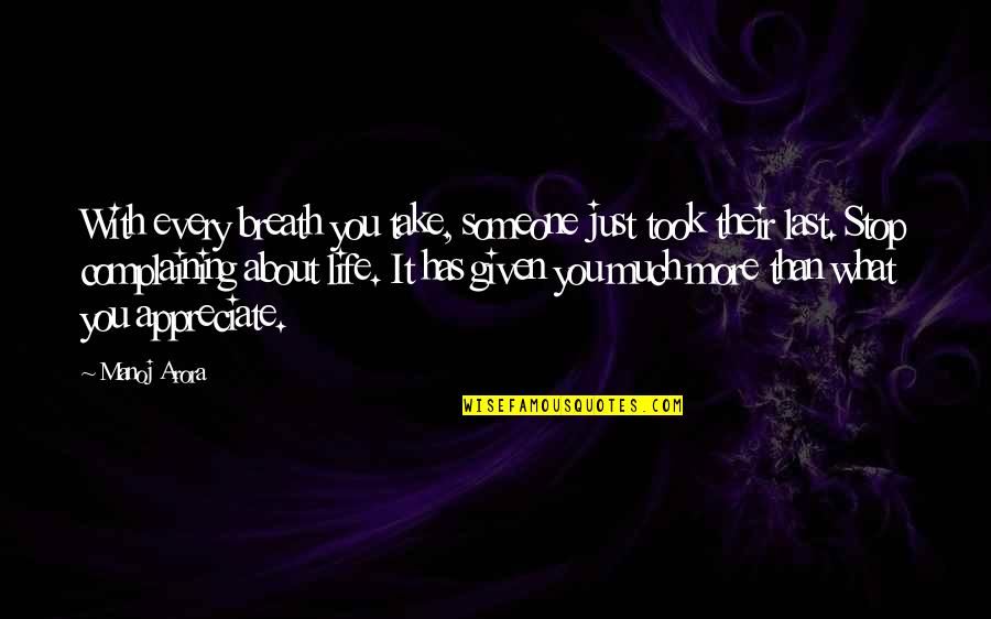 Death To Appreciate Life Quotes By Manoj Arora: With every breath you take, someone just took