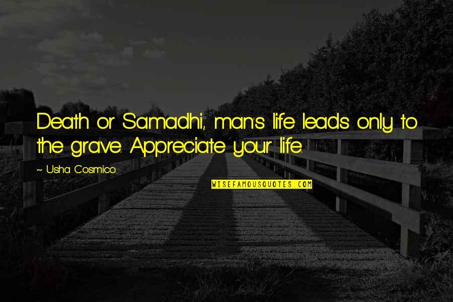 Death To Appreciate Life Quotes By Usha Cosmico: Death or Samadhi, man's life leads only to