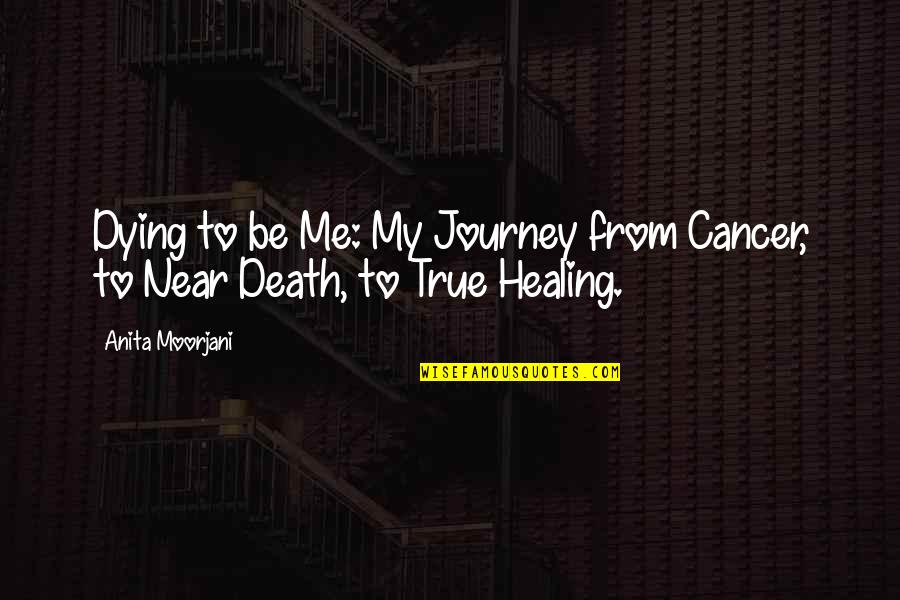 Death To Cancer Quotes By Anita Moorjani: Dying to be Me: My Journey from Cancer,