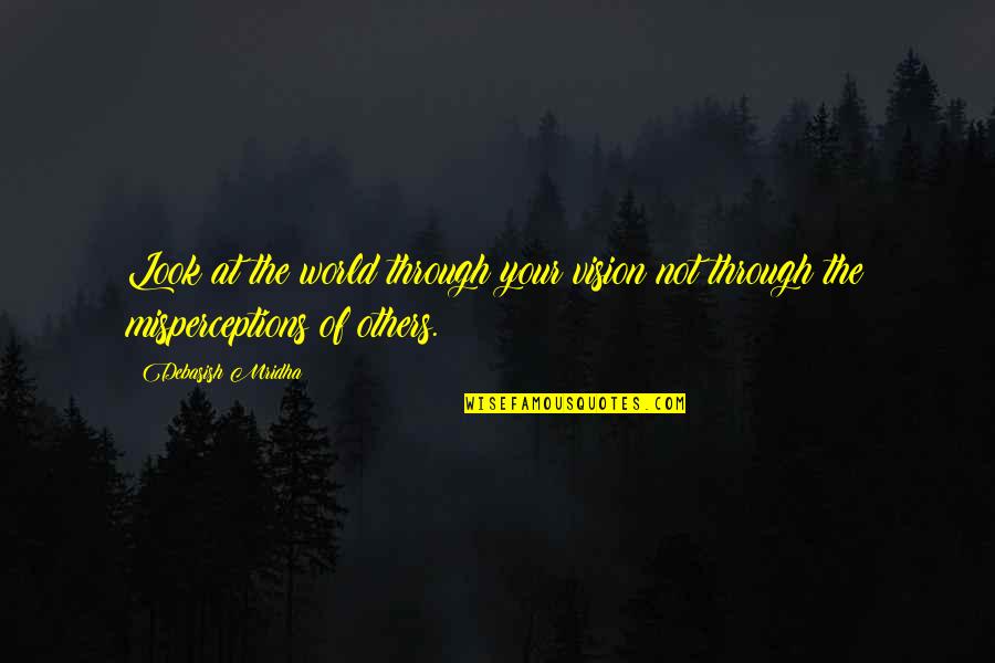 Death To Help A Friend Quotes By Debasish Mridha: Look at the world through your vision not