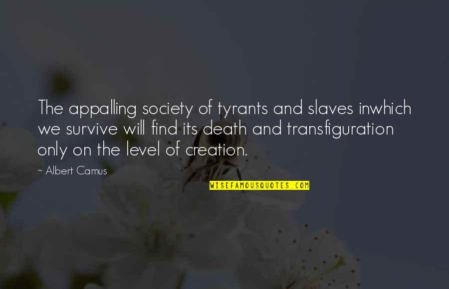 Death To Tyrants Quotes By Albert Camus: The appalling society of tyrants and slaves inwhich