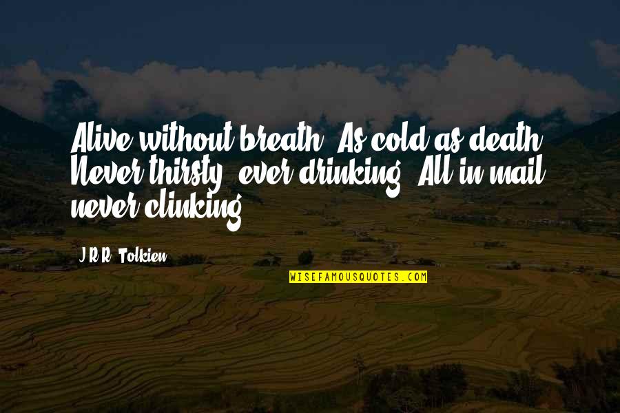 Death Tolkien Quotes By J.R.R. Tolkien: Alive without breath, As cold as death; Never
