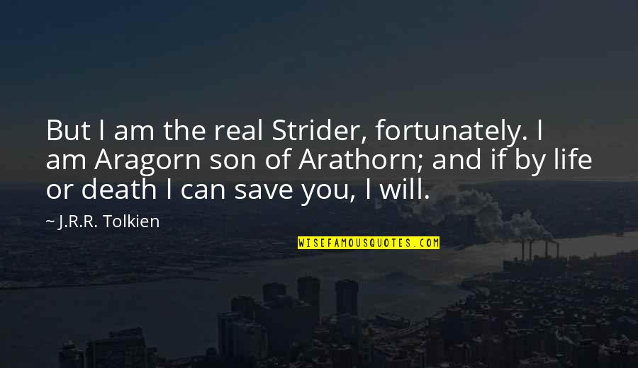 Death Tolkien Quotes By J.R.R. Tolkien: But I am the real Strider, fortunately. I