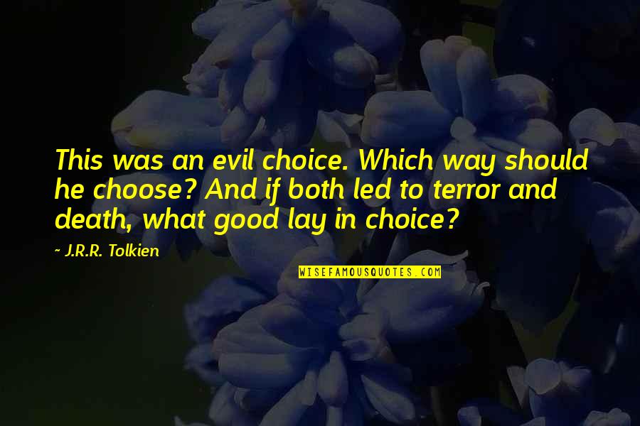 Death Tolkien Quotes By J.R.R. Tolkien: This was an evil choice. Which way should