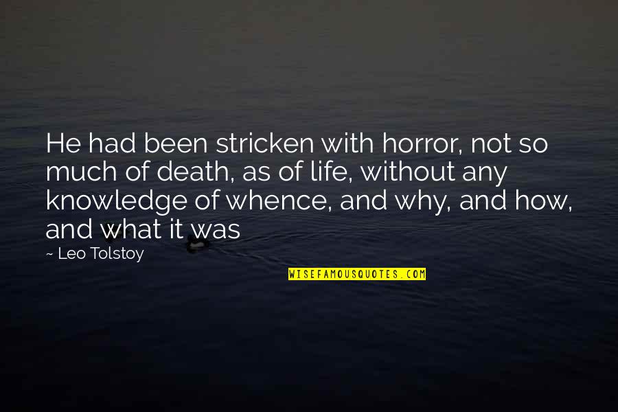 Death Tolstoy Quotes By Leo Tolstoy: He had been stricken with horror, not so