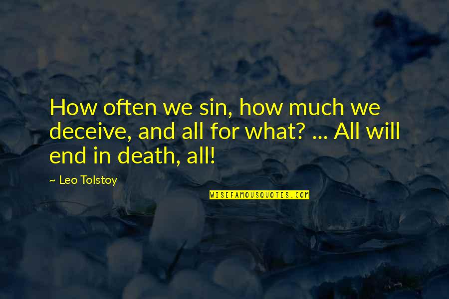 Death Tolstoy Quotes By Leo Tolstoy: How often we sin, how much we deceive,