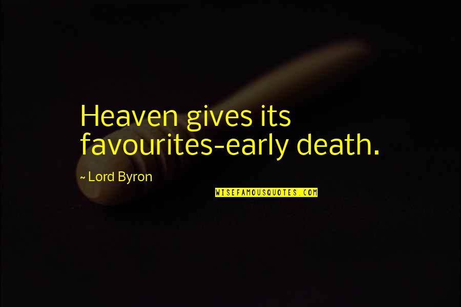 Death Too Early Quotes By Lord Byron: Heaven gives its favourites-early death.