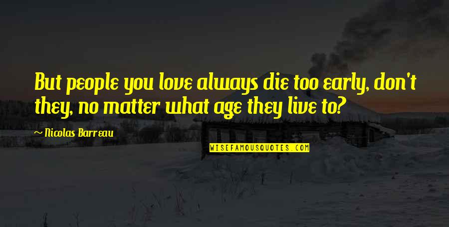 Death Too Early Quotes By Nicolas Barreau: But people you love always die too early,