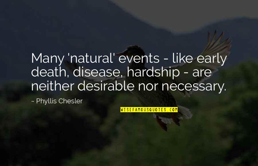Death Too Early Quotes By Phyllis Chesler: Many 'natural' events - like early death, disease,