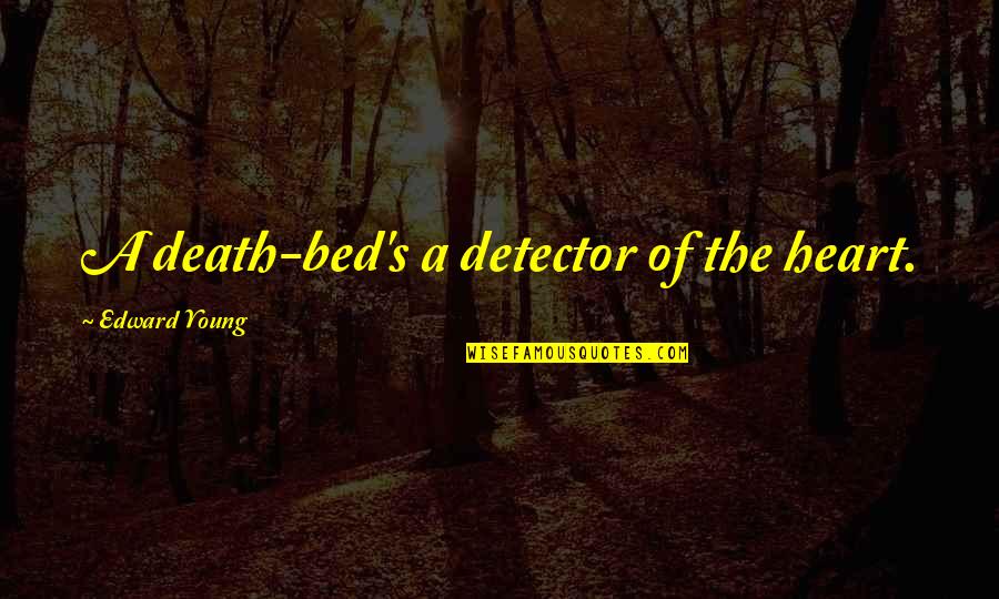 Death Too Young Quotes By Edward Young: A death-bed's a detector of the heart.