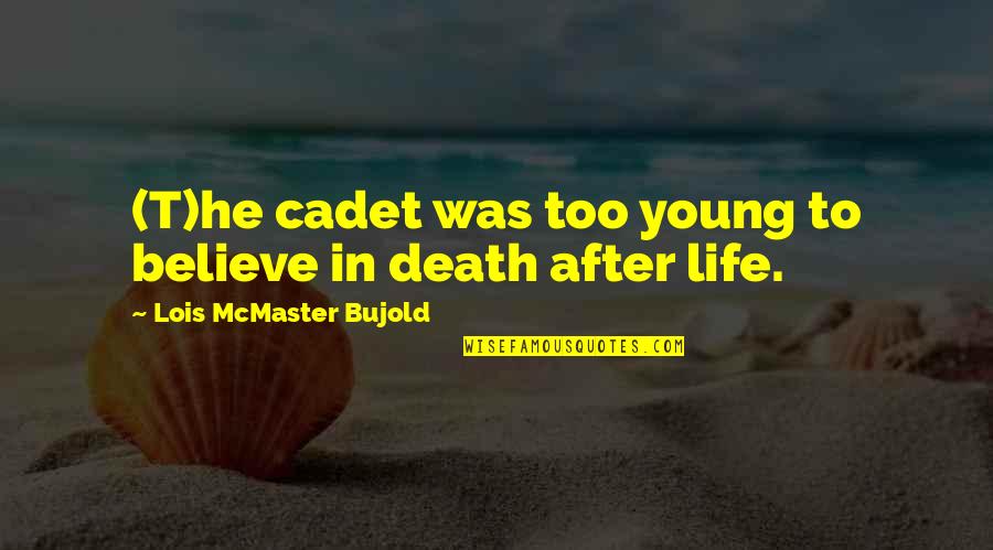 Death Too Young Quotes By Lois McMaster Bujold: (T)he cadet was too young to believe in