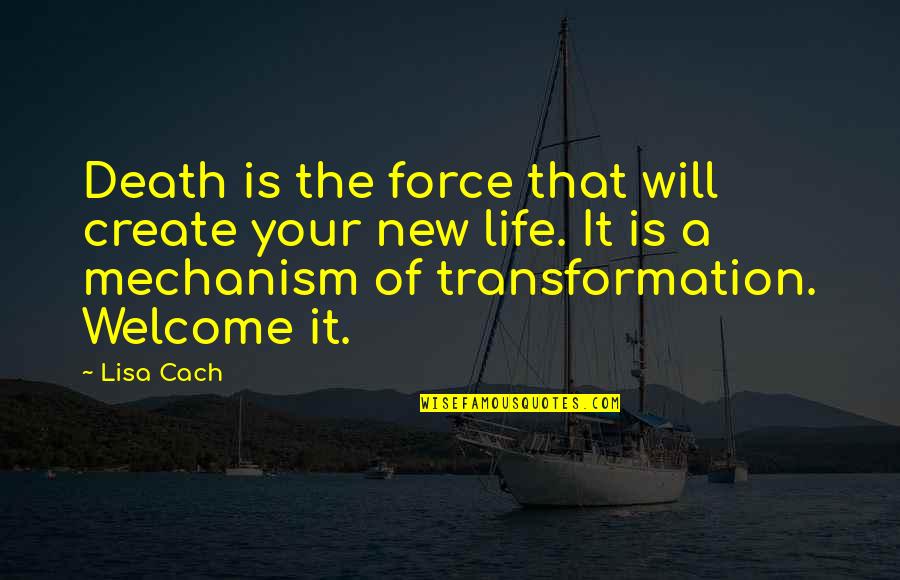 Death Transformation Quotes By Lisa Cach: Death is the force that will create your Death Transformation Quotes By Lisa Cach: Death is the force that will create your