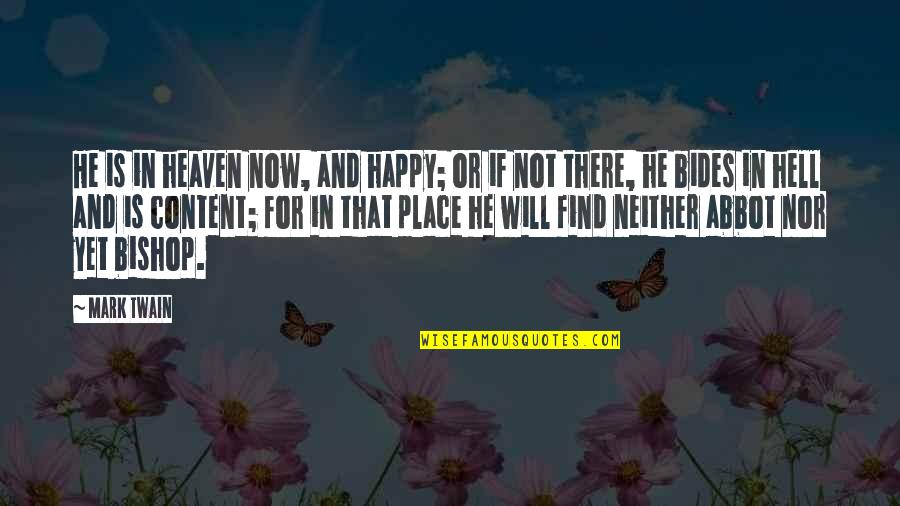 Death Twain Quotes By Mark Twain: He is in heaven now, and happy; or Death Twain Quotes By Mark Twain: He is in heaven now, and happy; or