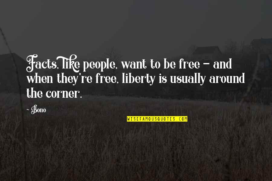 Death Uplifting Quotes By Bono: Facts, like people, want to be free -