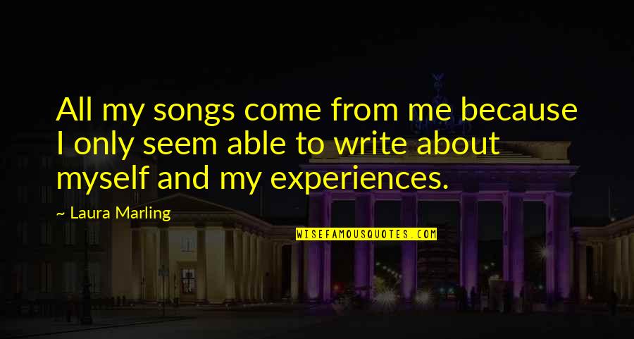 Death Valley Lsu Quotes By Laura Marling: All my songs come from me because I