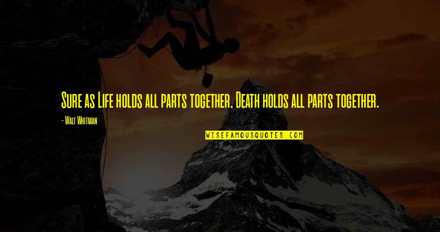 Death Walt Whitman Quotes By Walt Whitman: Sure as Life holds all parts together, Death