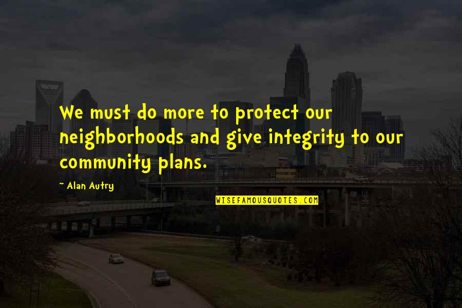 Death Warmed Over Quote Quotes By Alan Autry: We must do more to protect our neighborhoods