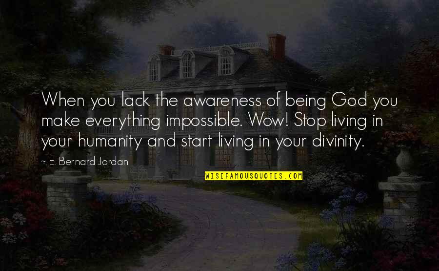 Death Will Overtake You Quotes By E. Bernard Jordan: When you lack the awareness of being God Death Will Overtake You Quotes By E. Bernard Jordan: When you lack the awareness of being God