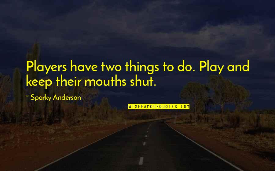 Death Wish 3 Movie Quotes By Sparky Anderson: Players have two things to do. Play and Death Wish 3 Movie Quotes By Sparky Anderson: Players have two things to do. Play and