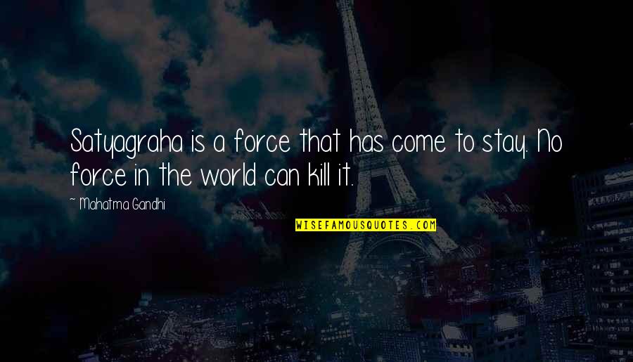Death Wish In Love Quotes By Mahatma Gandhi: Satyagraha is a force that has come to