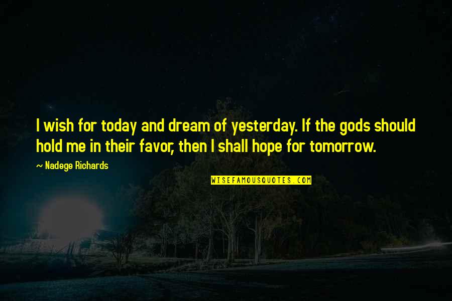 Death Wish In Love Quotes By Nadege Richards: I wish for today and dream of yesterday.