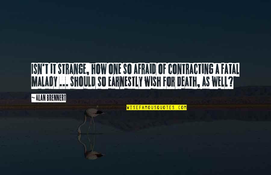 Death Wish Quotes By Alan Brennert: Isn't it strange, how one so afraid of