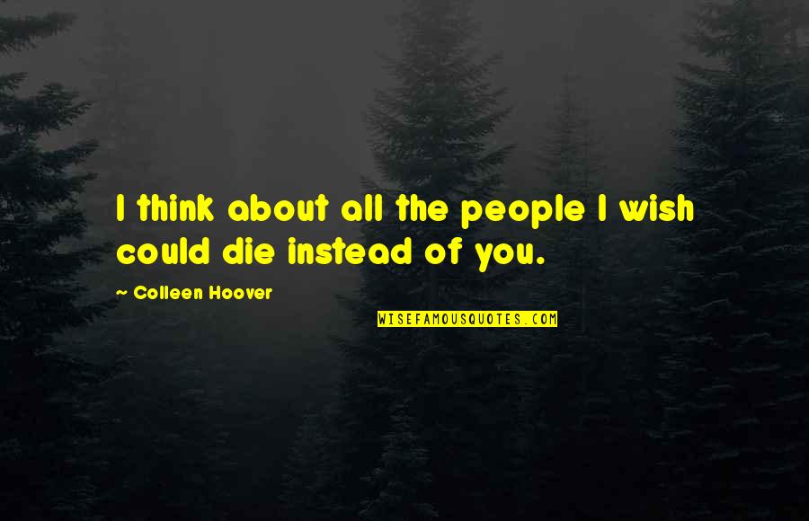 Death Wish Quotes By Colleen Hoover: I think about all the people I wish