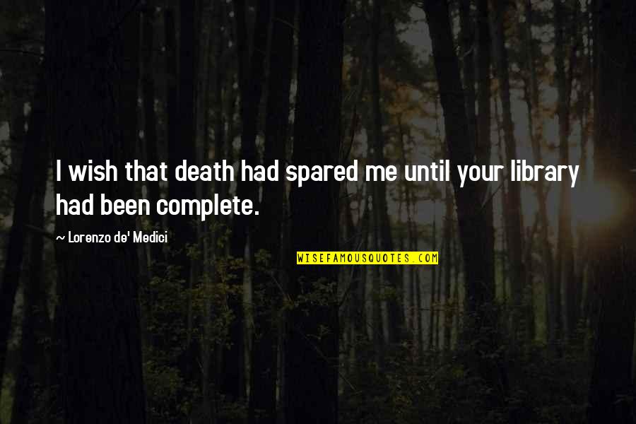 Death Wish Quotes By Lorenzo De' Medici: I wish that death had spared me until