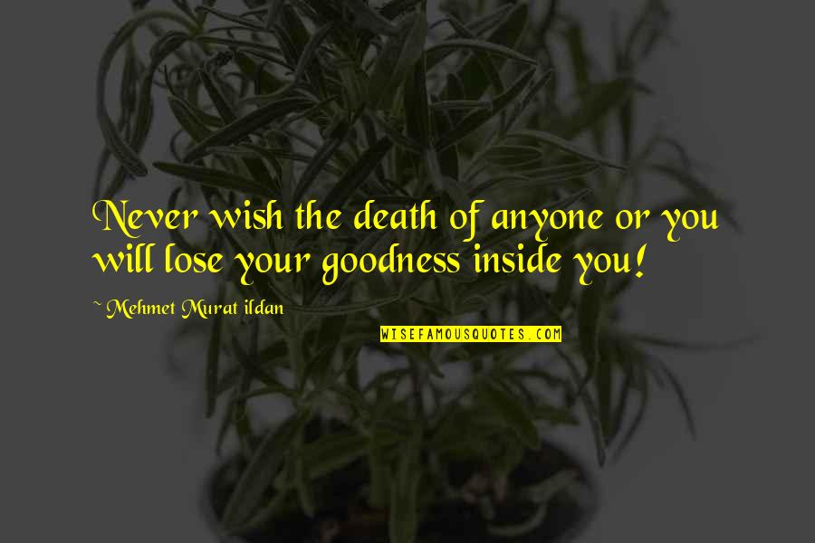 Death Wish Quotes By Mehmet Murat Ildan: Never wish the death of anyone or you