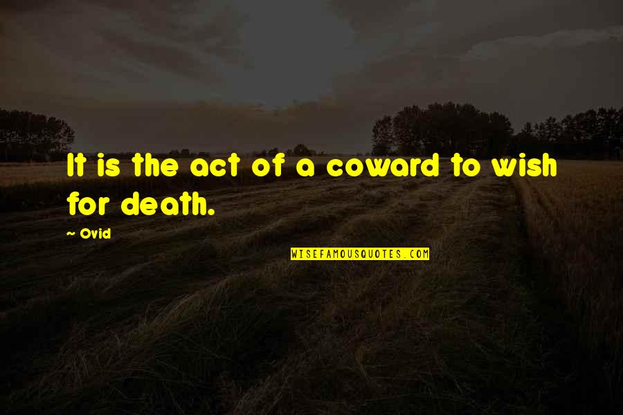 Death Wish Quotes By Ovid: It is the act of a coward to