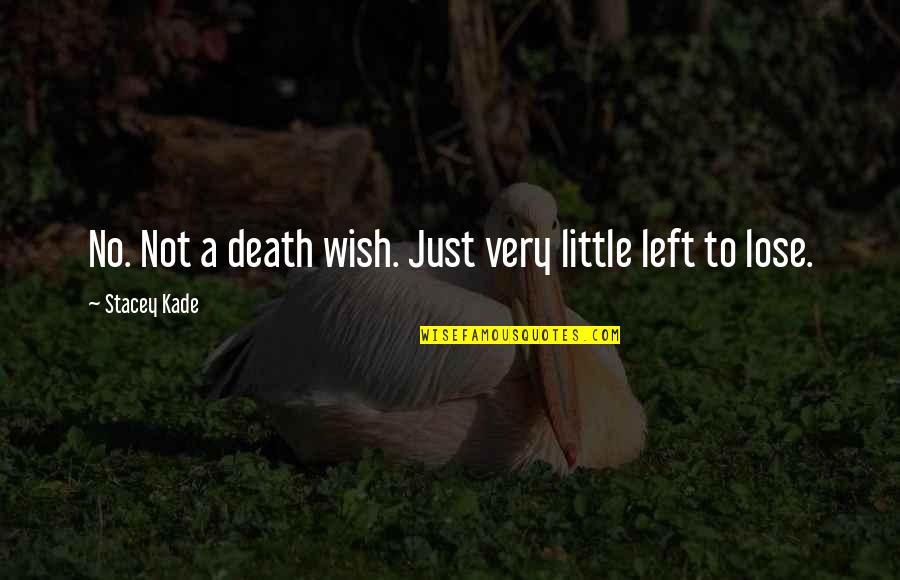 Death Wish Quotes By Stacey Kade: No. Not a death wish. Just very little