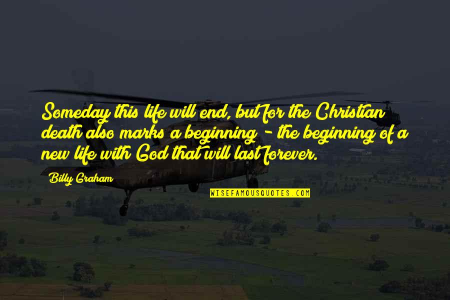 Death With God Quotes By Billy Graham: Someday this life will end, but for the Death With God Quotes By Billy Graham: Someday this life will end, but for the