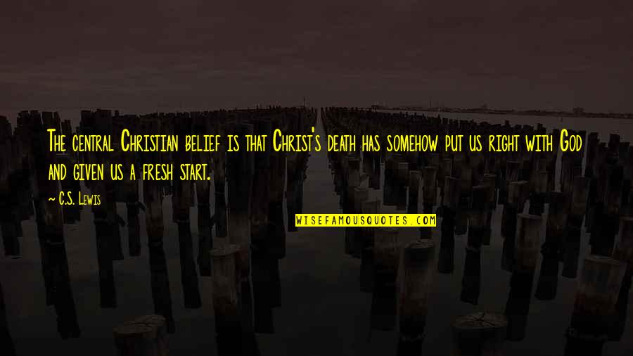Death With God Quotes By C.S. Lewis: The central Christian belief is that Christ's death Death With God Quotes By C.S. Lewis: The central Christian belief is that Christ's death