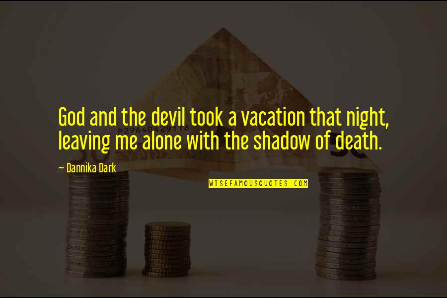 Death With God Quotes By Dannika Dark: God and the devil took a vacation that Death With God Quotes By Dannika Dark: God and the devil took a vacation that