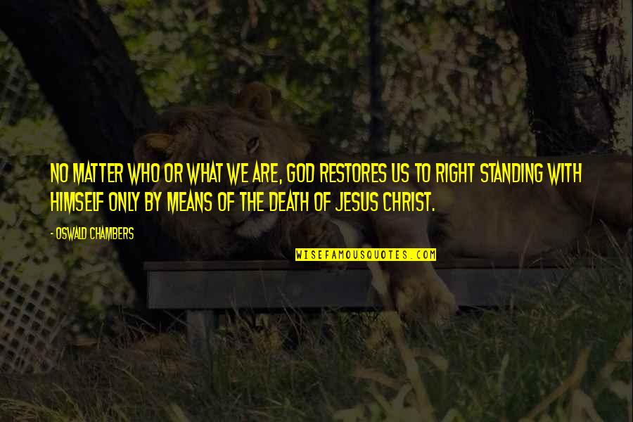 Death With God Quotes By Oswald Chambers: No matter who or what we are, God Death With God Quotes By Oswald Chambers: No matter who or what we are, God