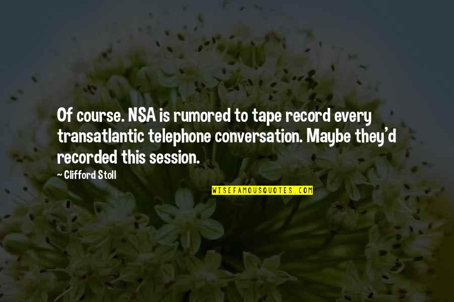 Death With Interruptions Quotes By Clifford Stoll: Of course. NSA is rumored to tape record