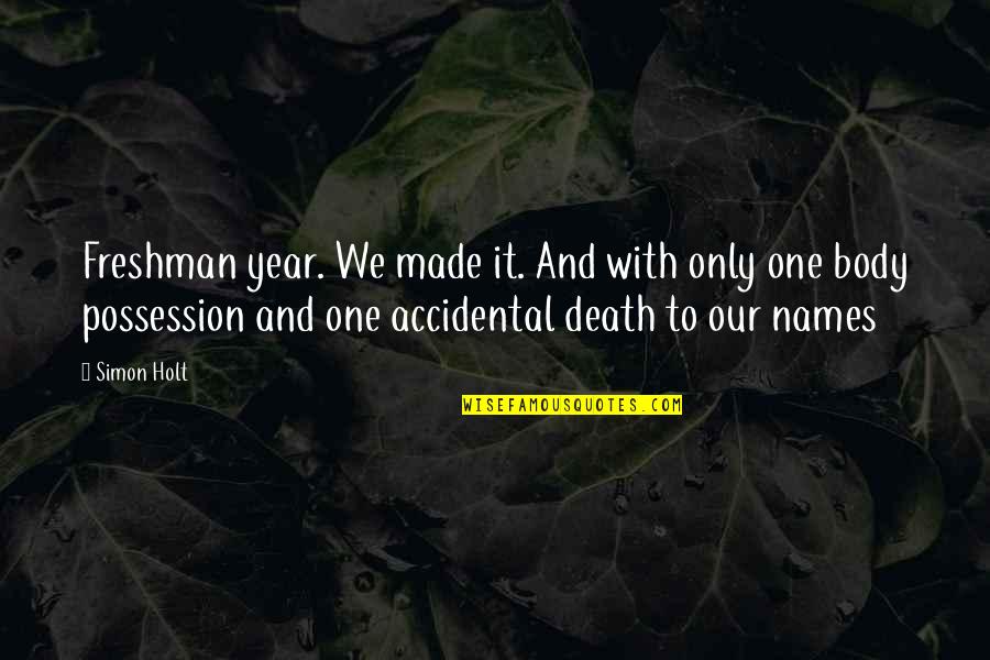 Death With Quotes By Simon Holt: Freshman year. We made it. And with only Death With Quotes By Simon Holt: Freshman year. We made it. And with only