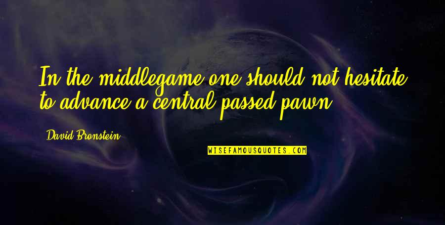 Death Without Company Quotes By David Bronstein: In the middlegame one should not hesitate to