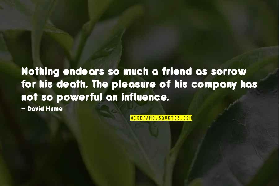 Death Without Company Quotes By David Hume: Nothing endears so much a friend as sorrow