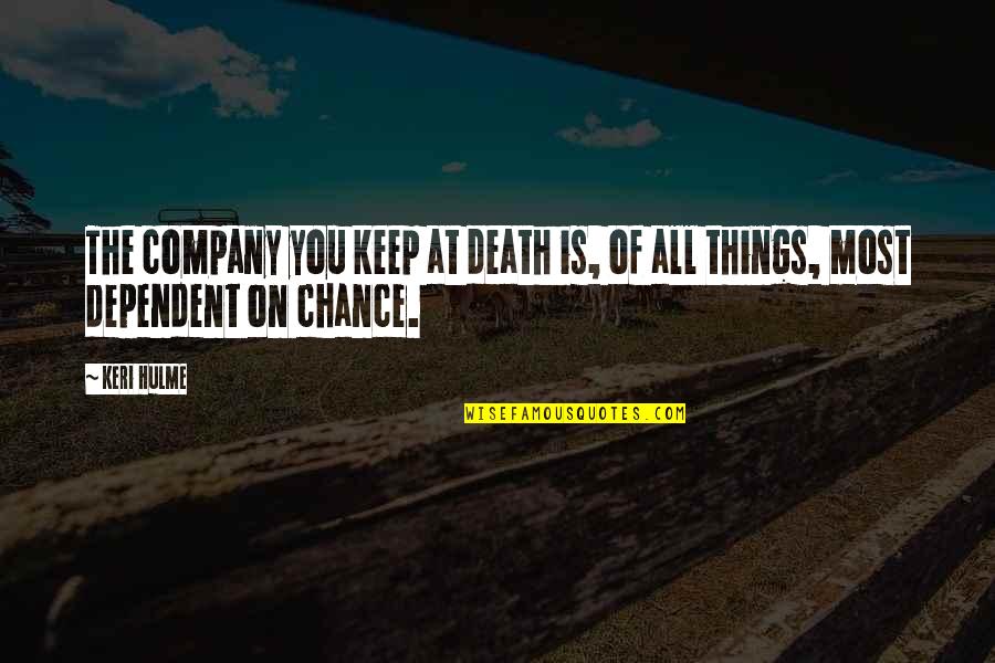 Death Without Company Quotes By Keri Hulme: The company you keep at death is, of