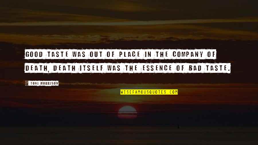 Death Without Company Quotes By Toni Morrison: Good taste was out of place in the Death Without Company Quotes By Toni Morrison: Good taste was out of place in the