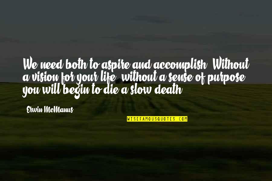 Death Without Quotes By Erwin McManus: We need both to aspire and accomplish. Without